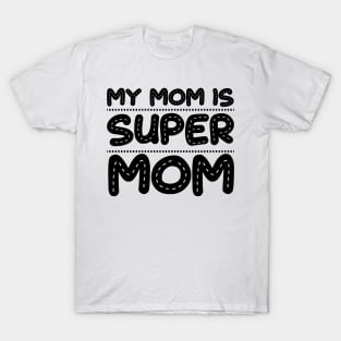 My mom is super mom T-Shirt